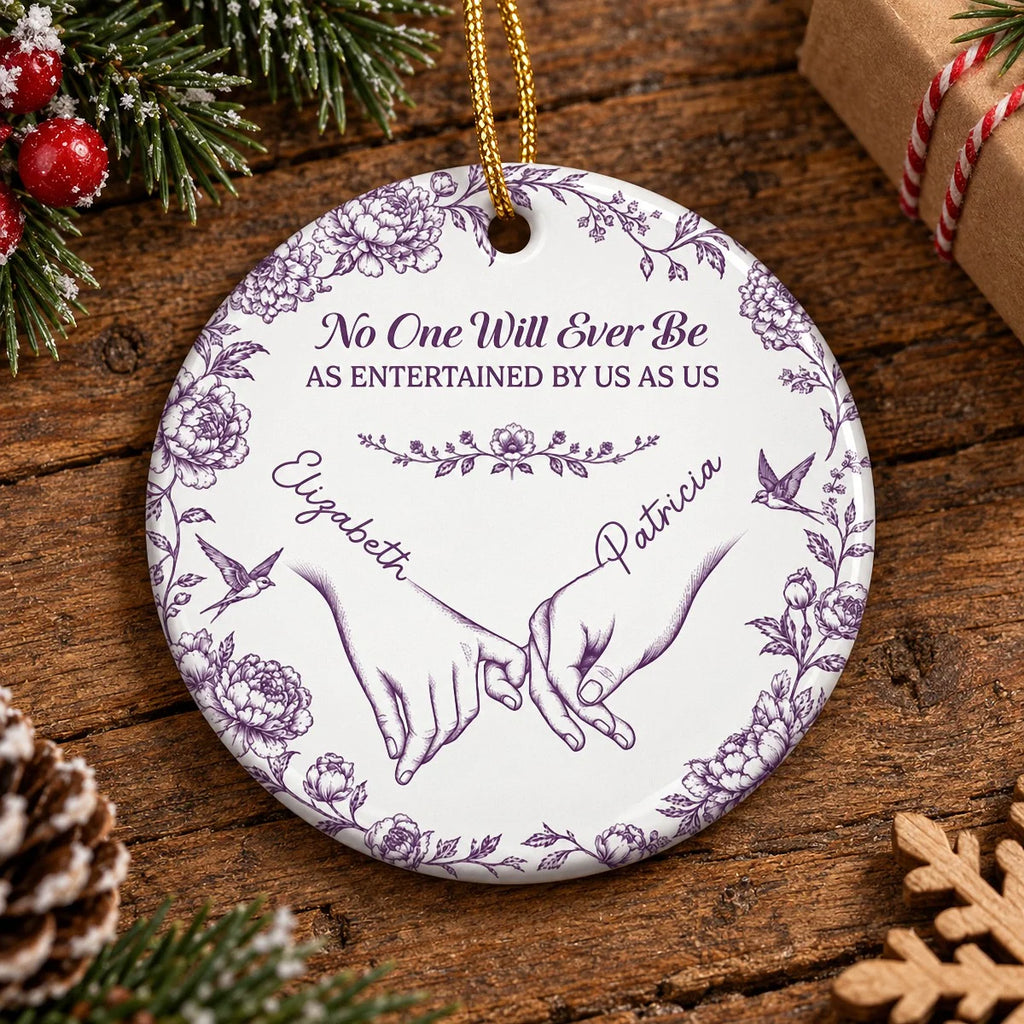 No One Will Ever Be As Entertained By Us As Us Ornament, Personalized Best Friend Christmas Keepsake