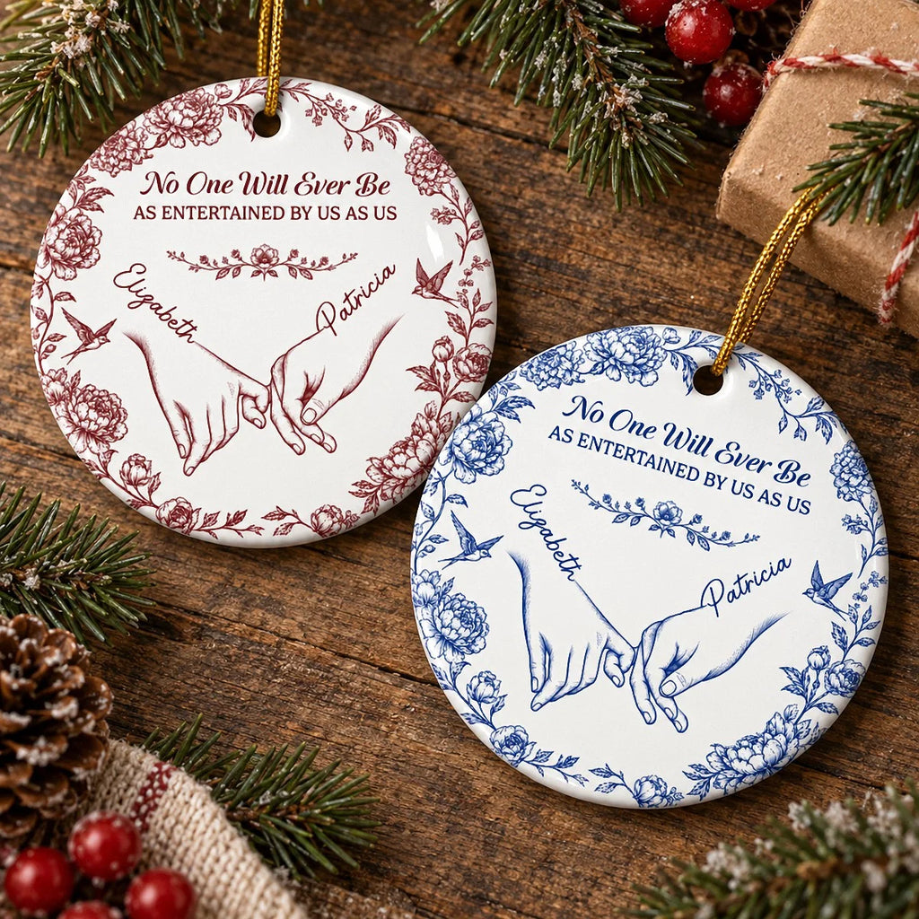 Close-up of No One Will Ever Be As Entertained By Us As Us Ornament, Personalized Best Friend Christmas Keepsake