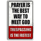 Prayer Is The Best Way To Meet God Trespassing Is The Fastest Vintage Metal Sign Christian Humor Wal