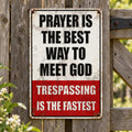 Prayer Is The Best Way To Meet God Trespassing Is The Fastest Vintage Metal Sign Christian Humor Wal