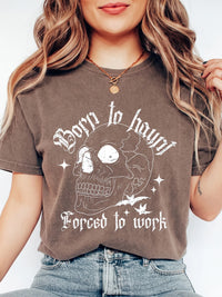 Funny Gothic Graphic T-Shirt Spooky Work Humor Tee Born To Haunt Forced To Work Halloween Skeleton Shirt