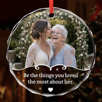Memorial Photo Ornament Custom Remembrance Gift Be the Things You Loved About Her In Memory Keepsake
