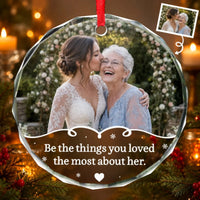 Memorial Photo Ornament Custom Remembrance Gift Be the Things You Loved About Her In Memory Keepsake